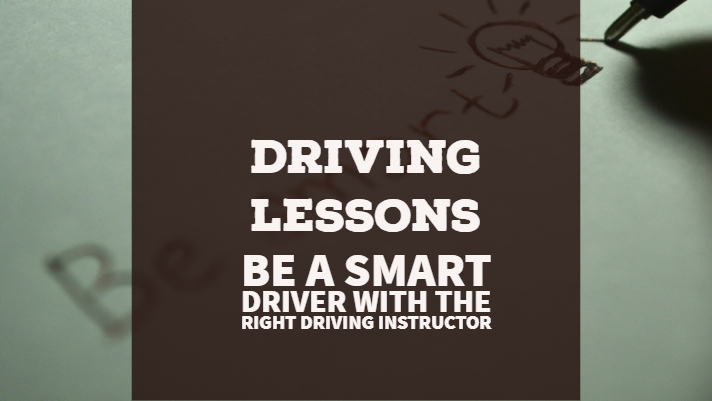 Be A Smart Driver With The Right Driving Instructor