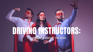 Driving Instructors: The Unsung Heroes of the Road