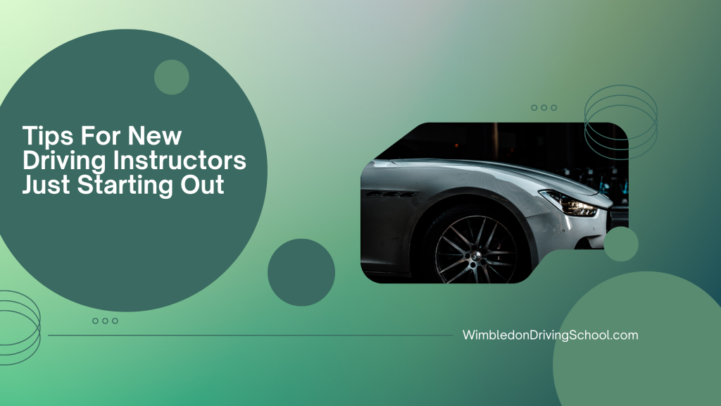Tips For New Driving Instructors Just Starting Out