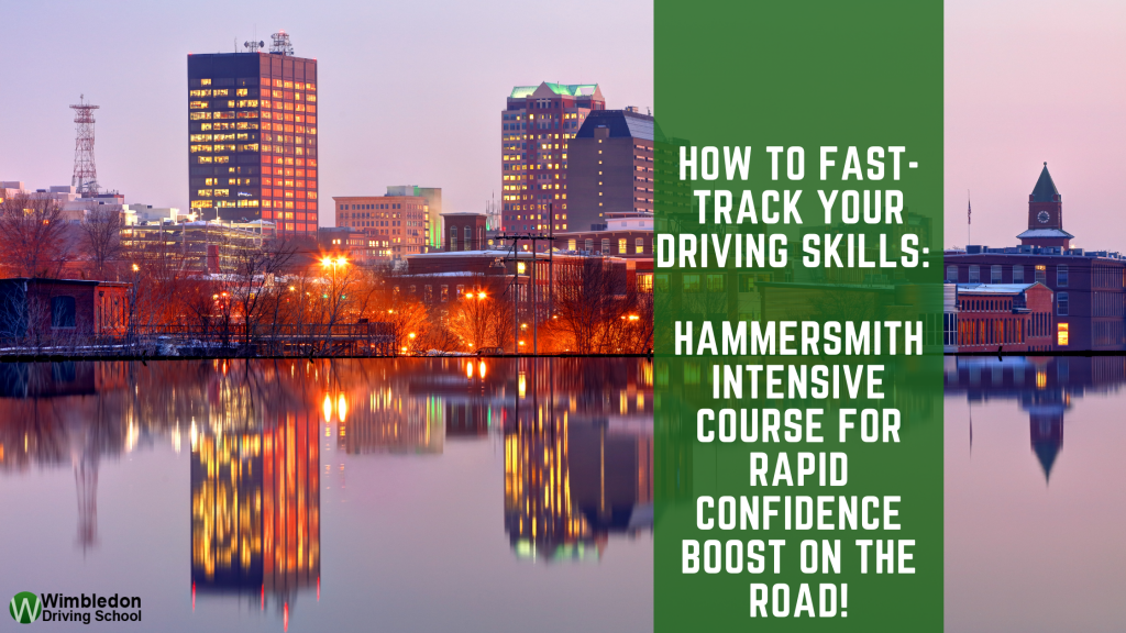 How To Fast-Track Your Driving Skills: Hammersmith Intensive Course for Rapid Confidence Boost on the Road!