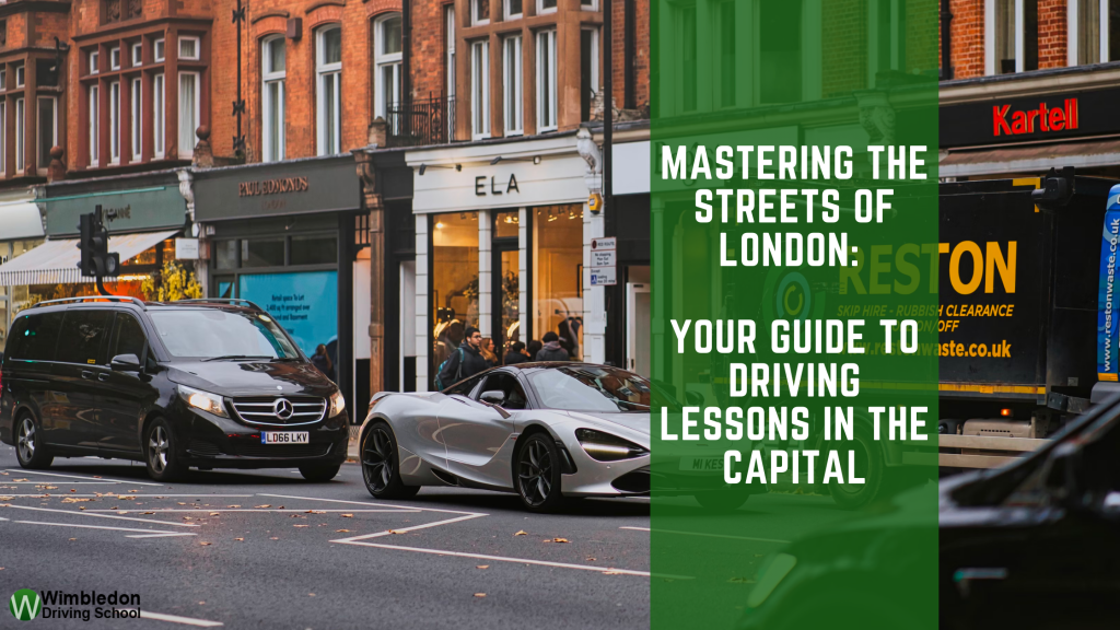 Mastering the Streets of London: Your Guide to Driving Lessons in the Capital
