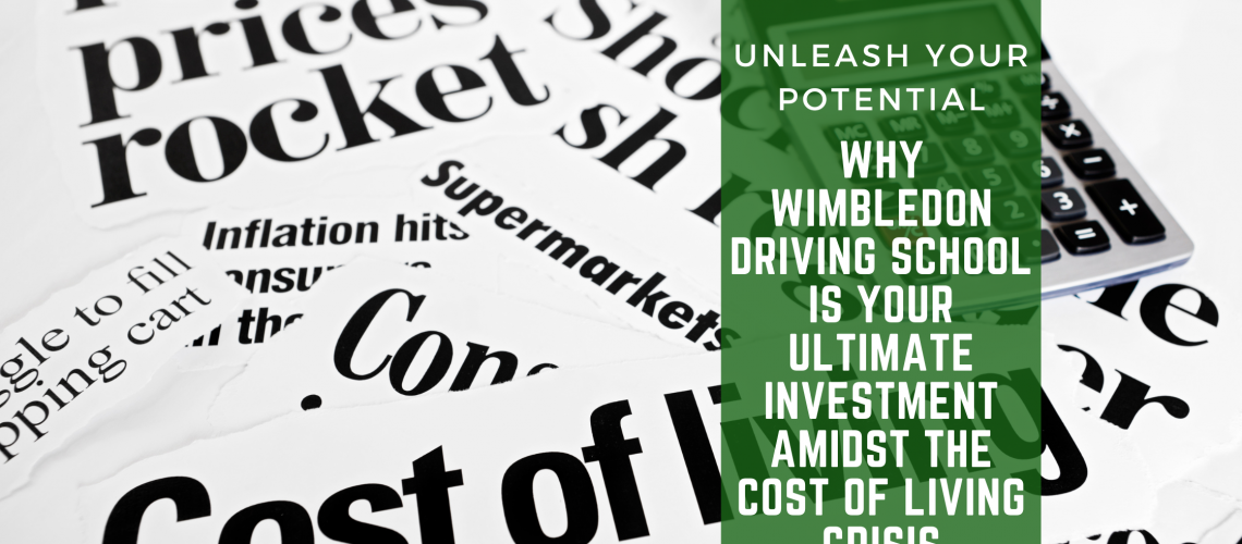 Why Wimbledon Driving School Is Your Ultimate Investment Amidst the Cost of Living Crisis